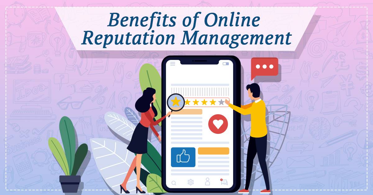 Benefits and importance of Online Reputation Management